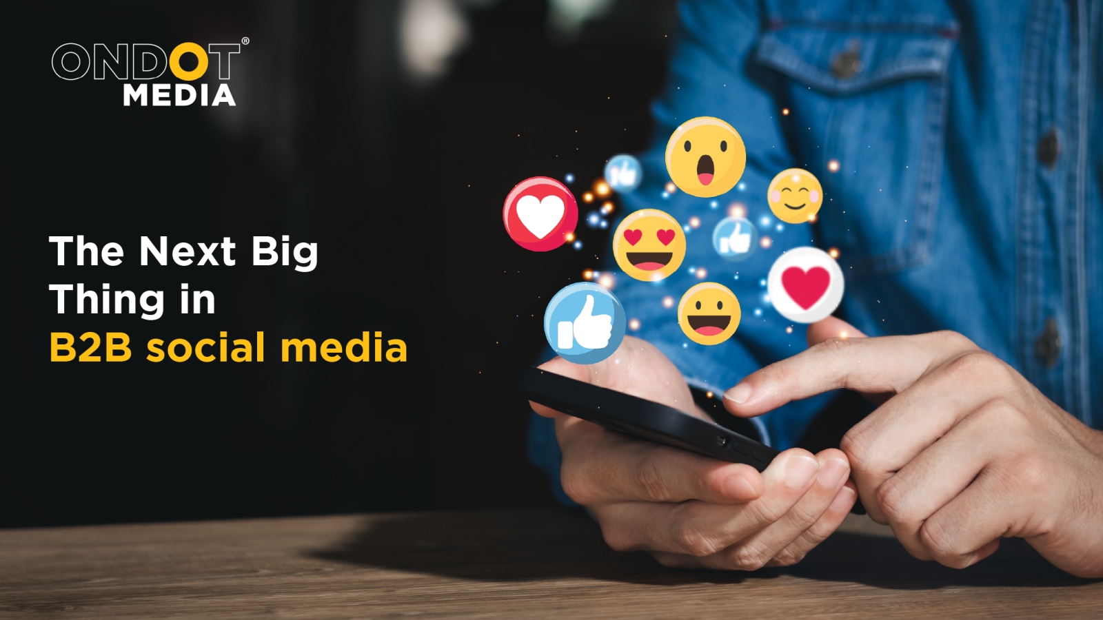 The next big thing in B2B social media, highlighting social engagement, reactions and digital marketing.